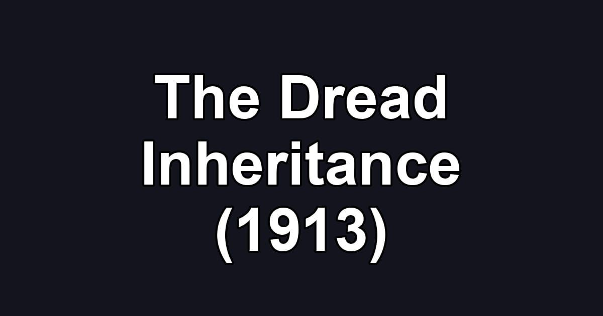 The Dread Inheritance (1913)