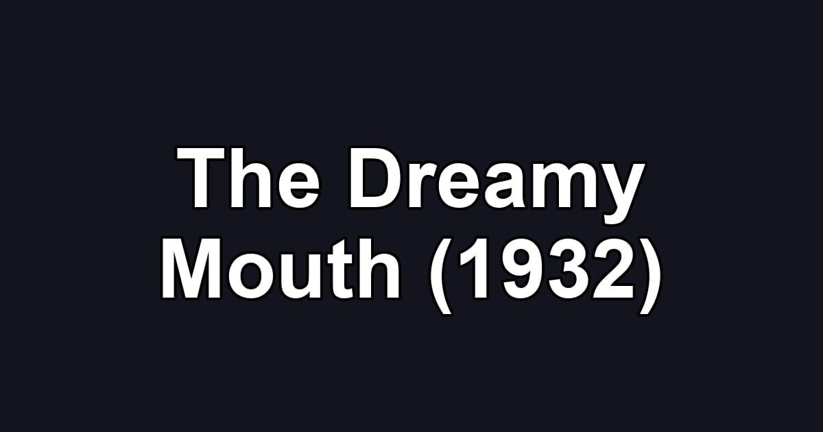 The Dreamy Mouth (1932)