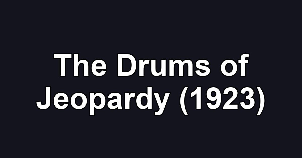 The Drums of Jeopardy (1923)