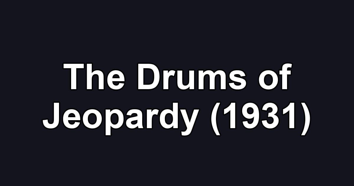 The Drums of Jeopardy (1931)