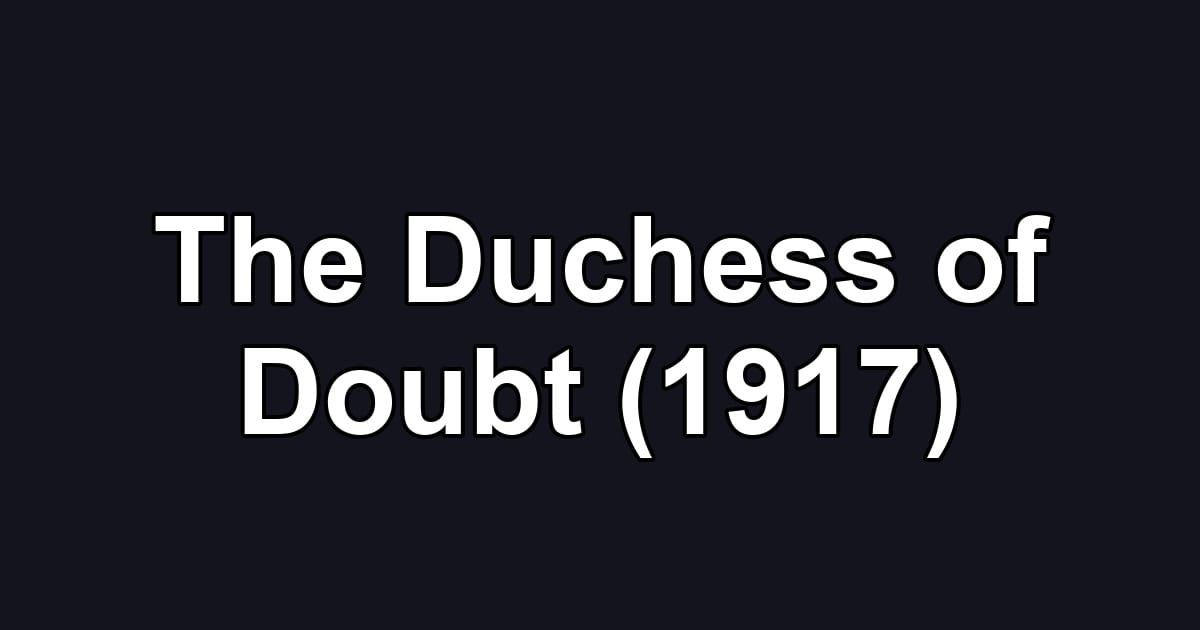 The Duchess of Doubt (1917)