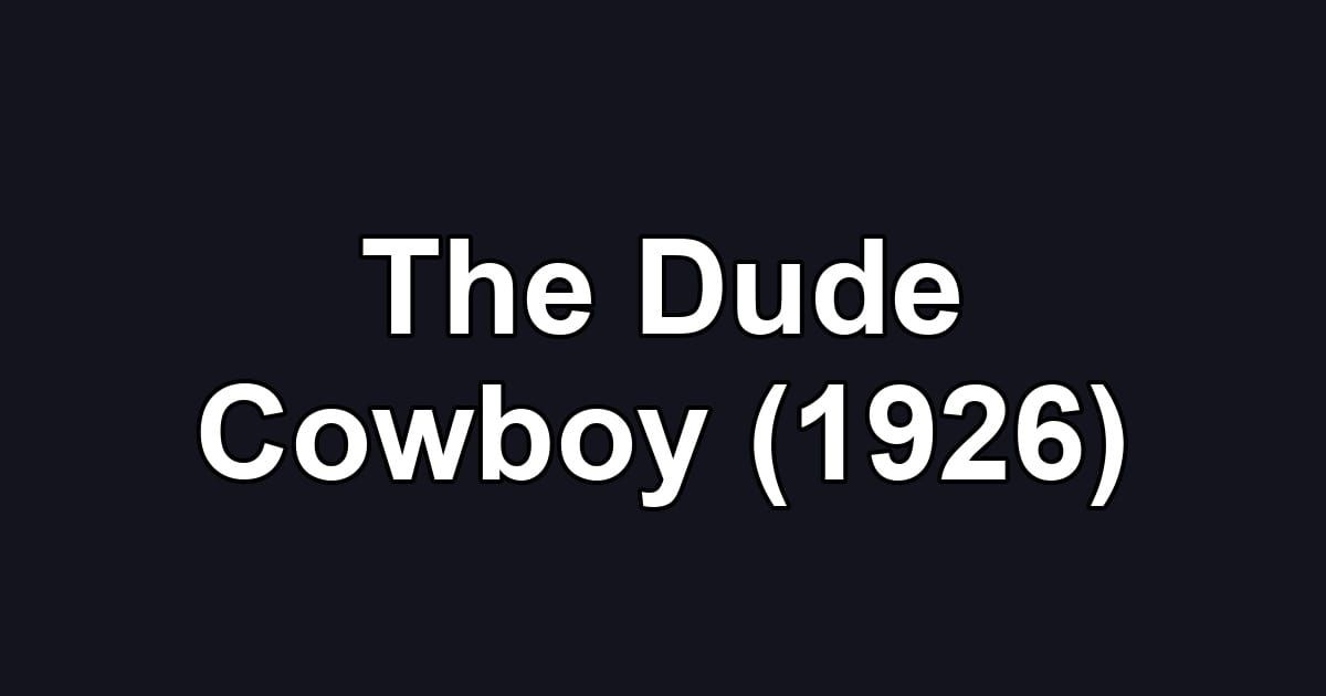 The Dude Cowboy (1926)