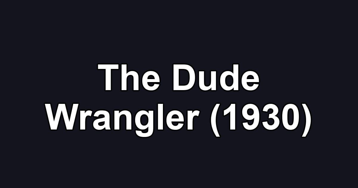 The Dude Wrangler (1930)