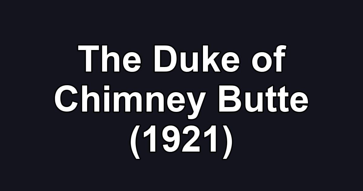 The Duke of Chimney Butte (1921)