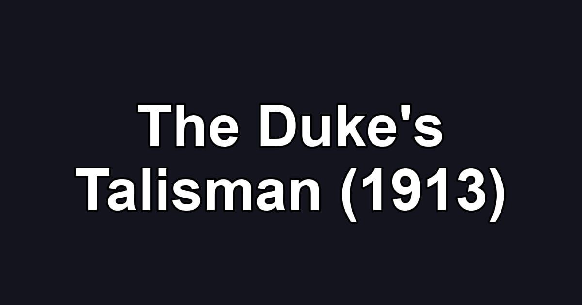 The Duke's Talisman (1913)