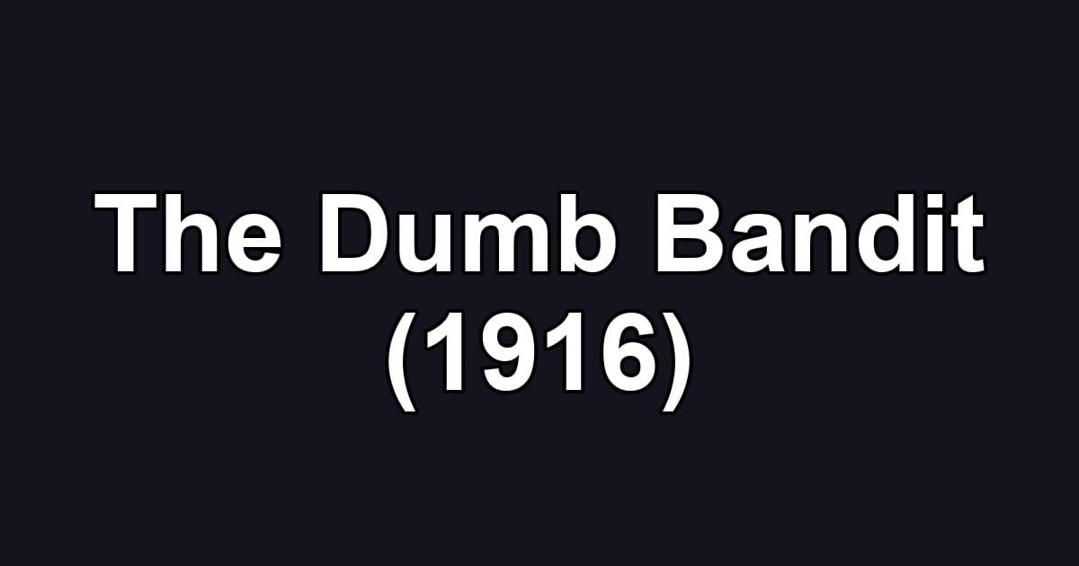 The Dumb Bandit (1916)