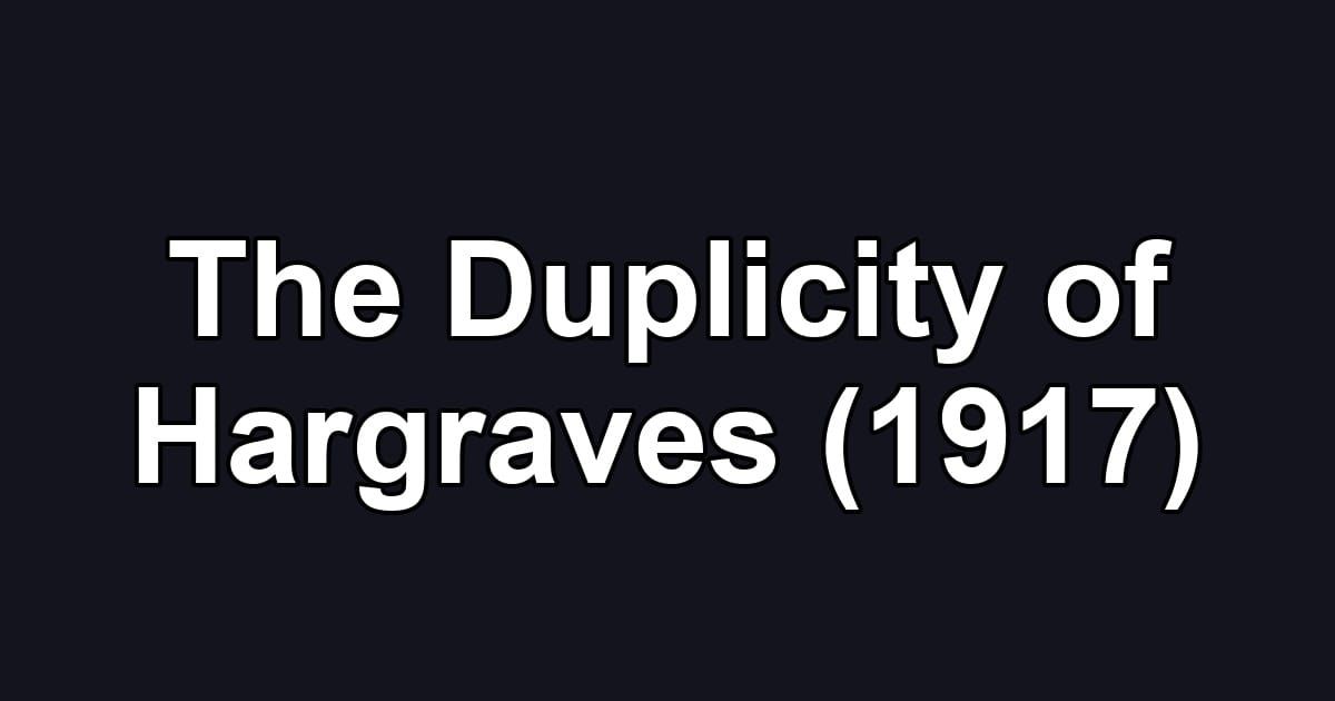 The Duplicity of Hargraves (1917)