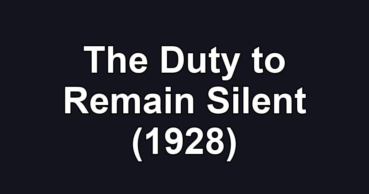 The Duty to Remain Silent (1928)