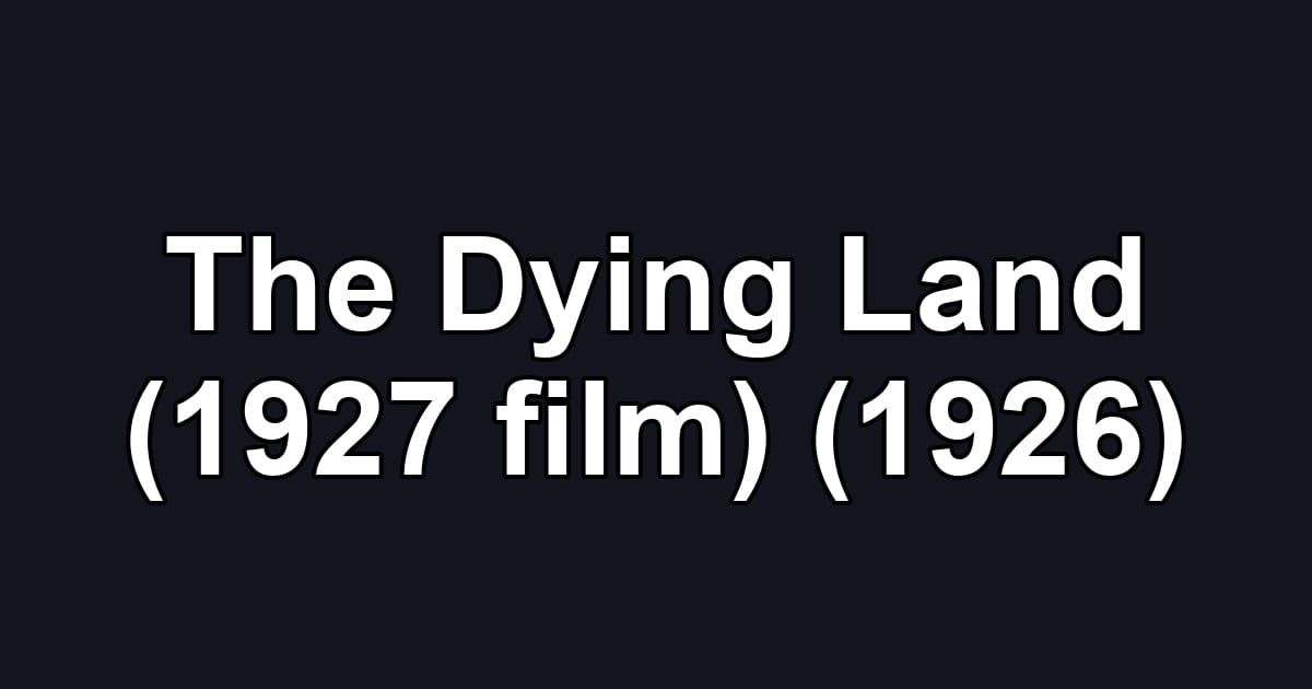 The Dying Land (1927 film) (1926)