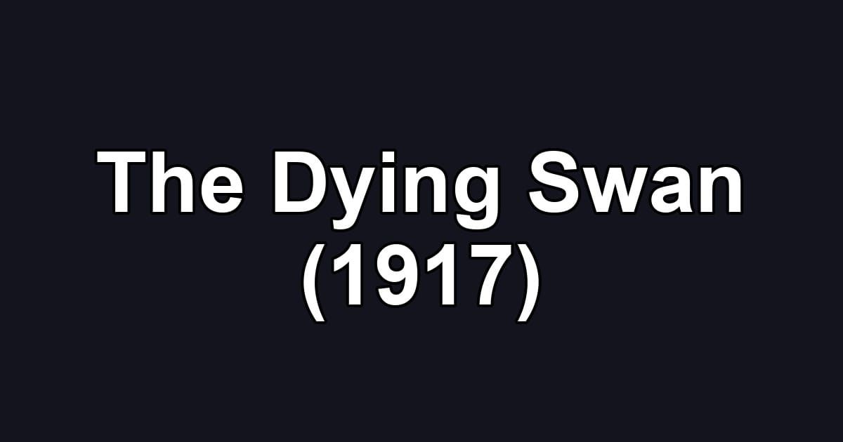 The Dying Swan (1917)