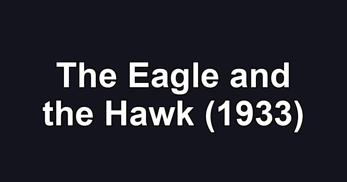 The Eagle and the Hawk (1933)