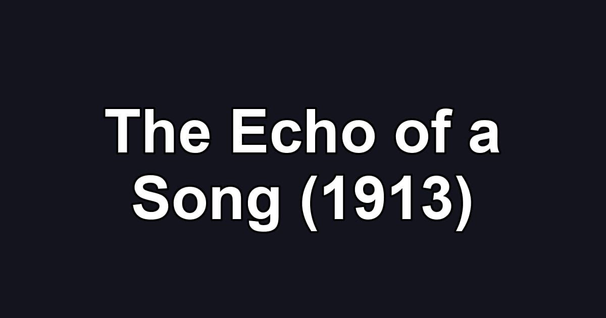The Echo of a Song (1913)