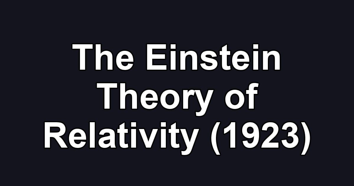 The Einstein Theory of Relativity (1923)
