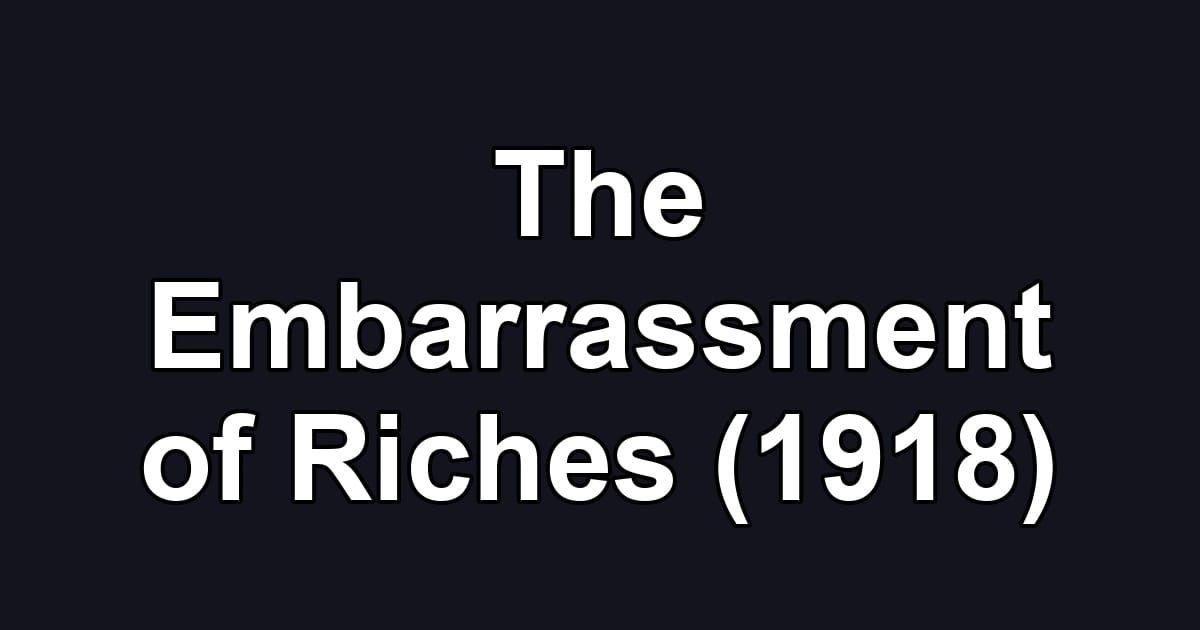 The Embarrassment of Riches (1918)