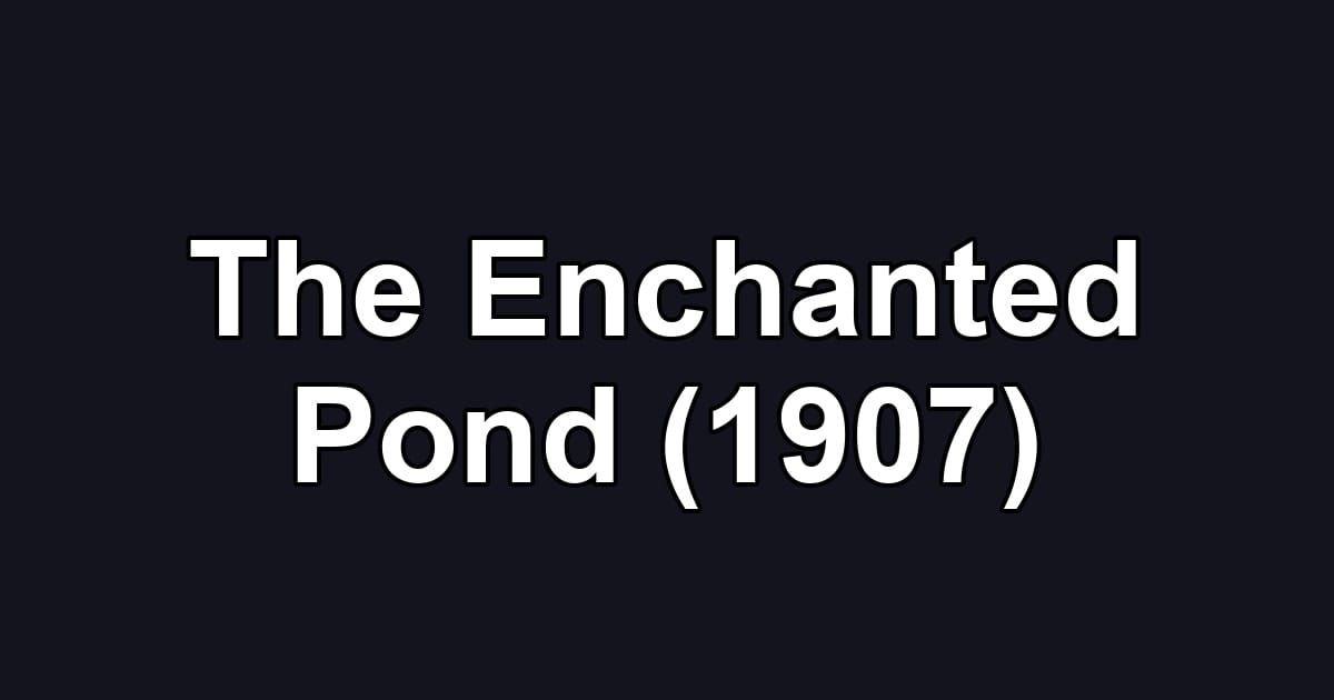 The Enchanted Pond (1907)