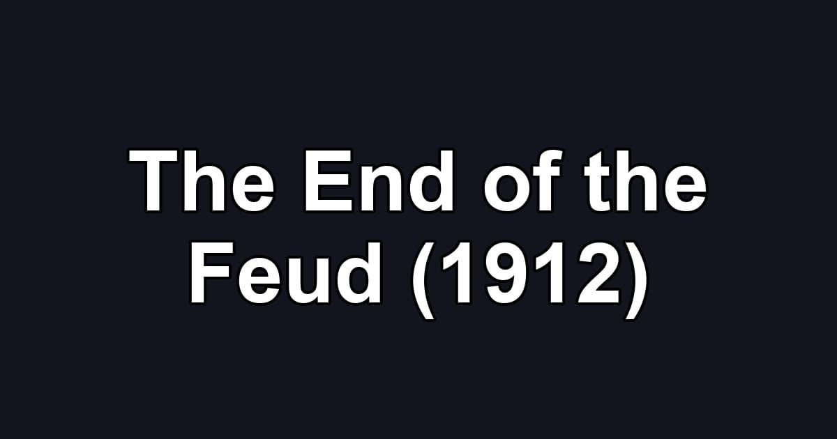 The End of the Feud (1912)