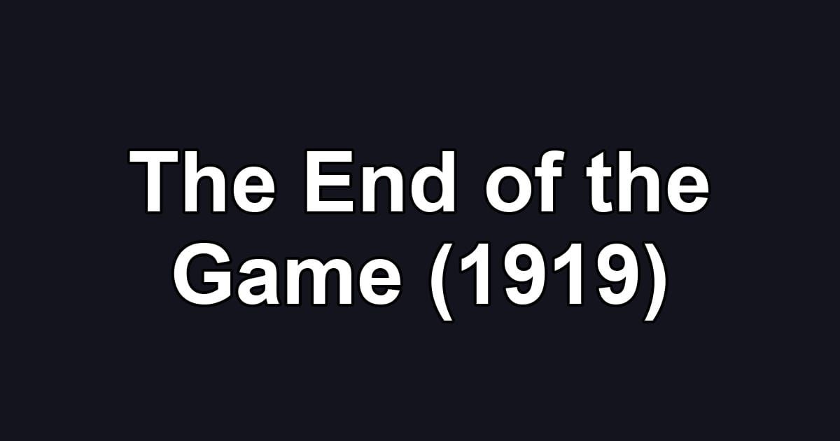The End of the Game (1919)