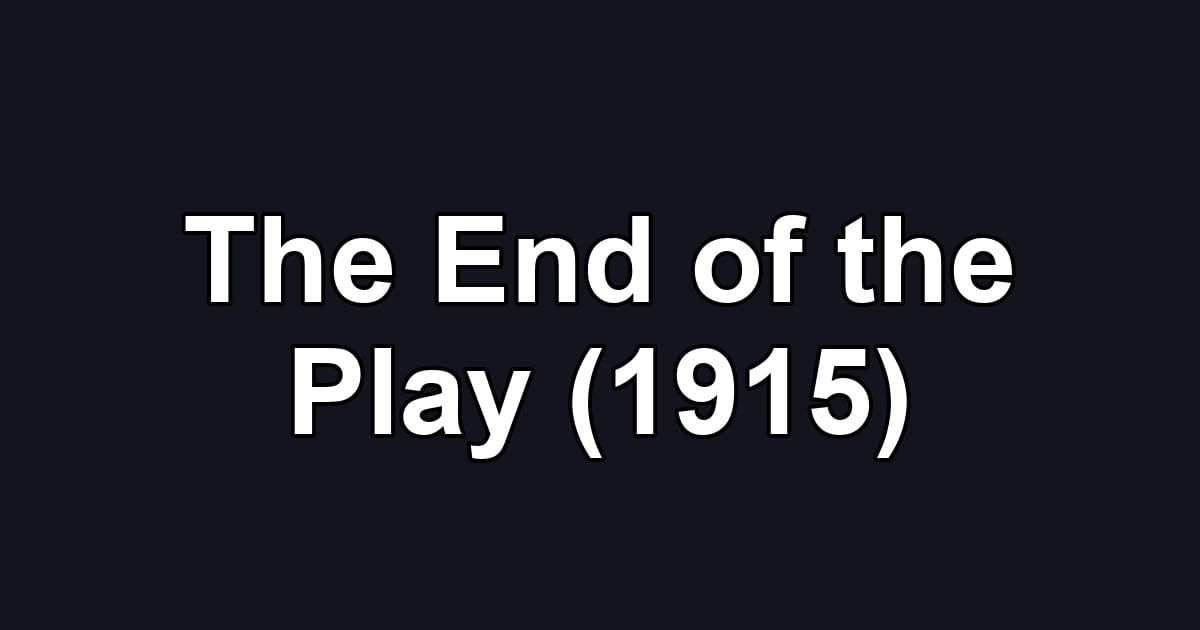 The End of the Play (1915)