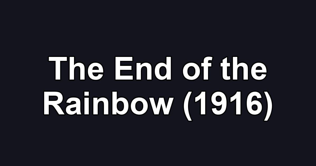 The End of the Rainbow (1916)