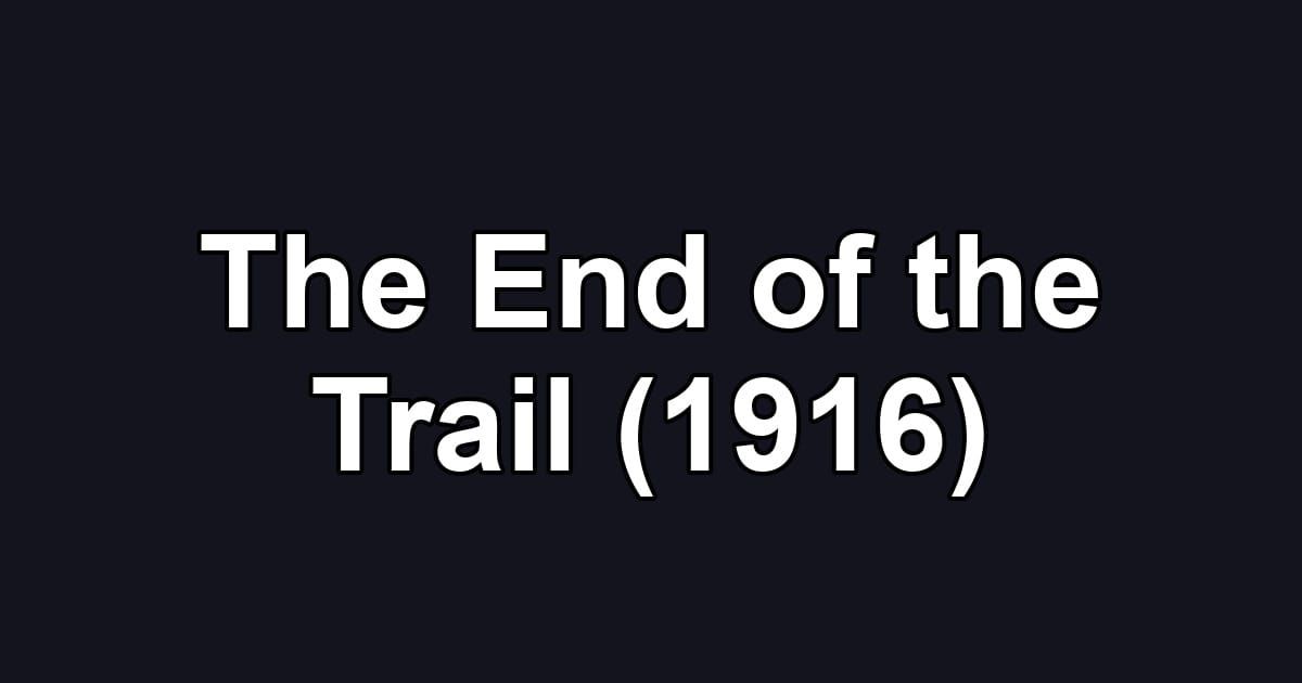 The End of the Trail (1916)