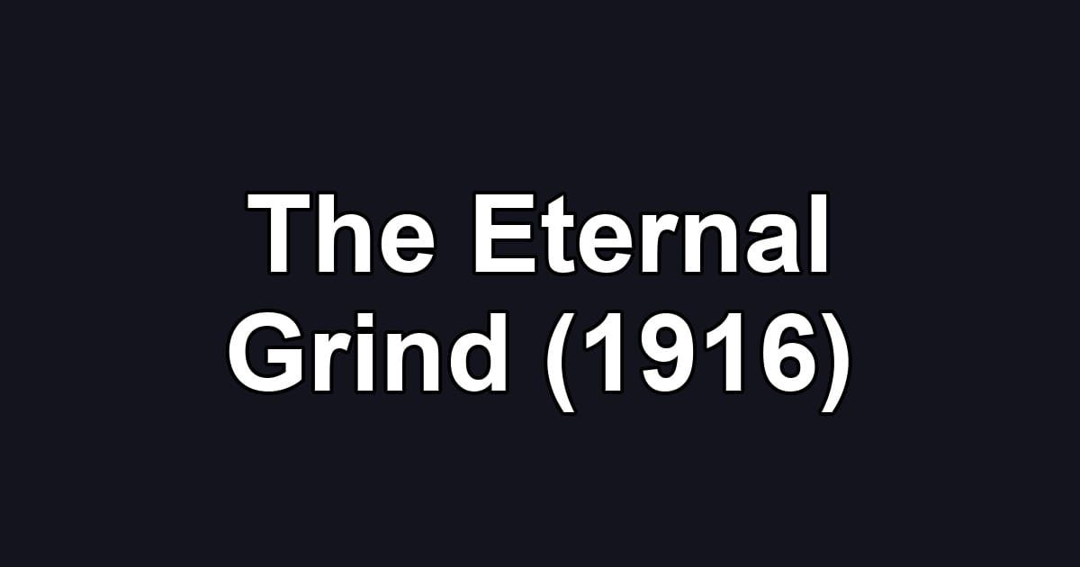 The Eternal Grind (1916)