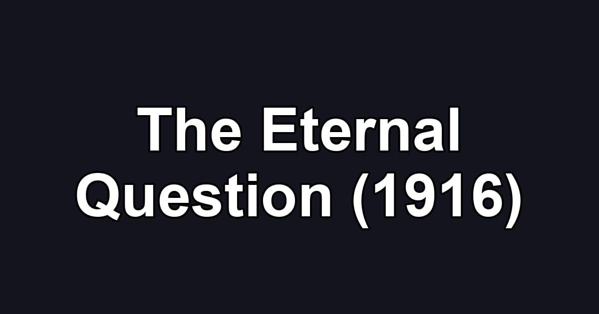 The Eternal Question (1916)