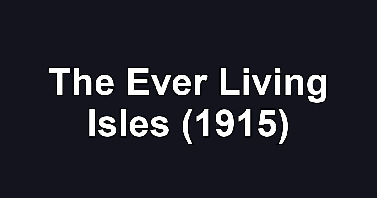 The Ever Living Isles (1915)