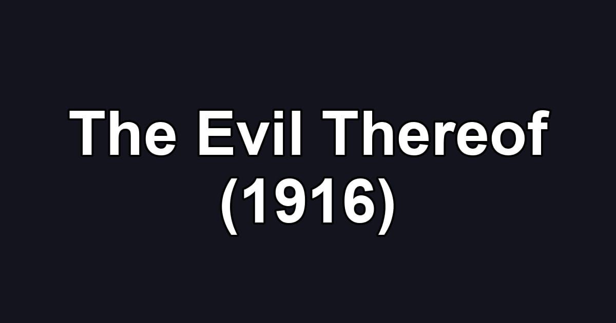 The Evil Thereof (1916)