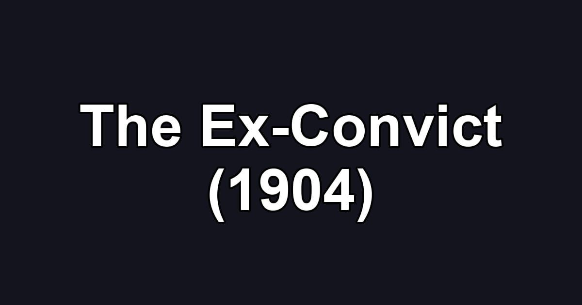 The Ex-Convict (1904)