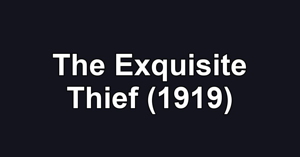 The Exquisite Thief (1919)