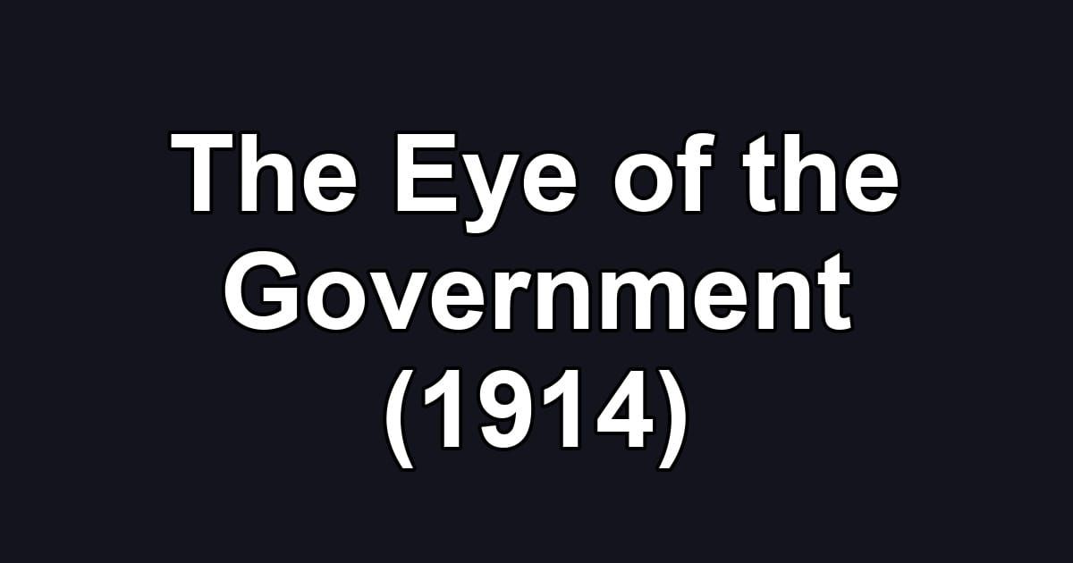 The Eye of the Government (1914)