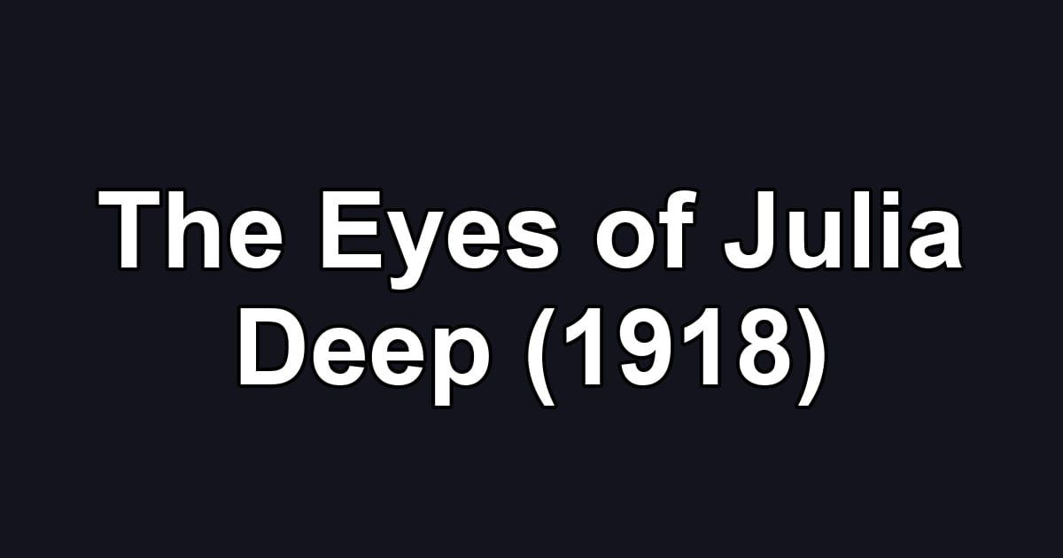 The Eyes of Julia Deep (1918)