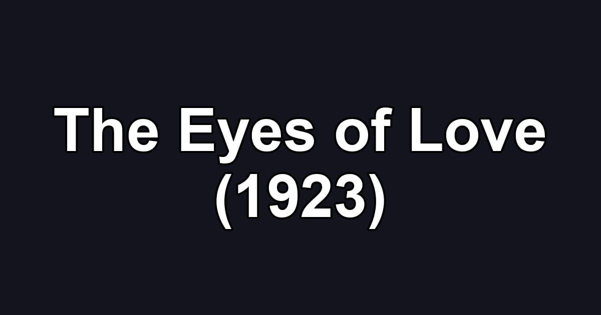 The Eyes of Love (1923)