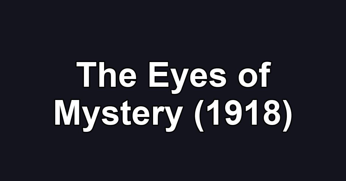 The Eyes of Mystery (1918)