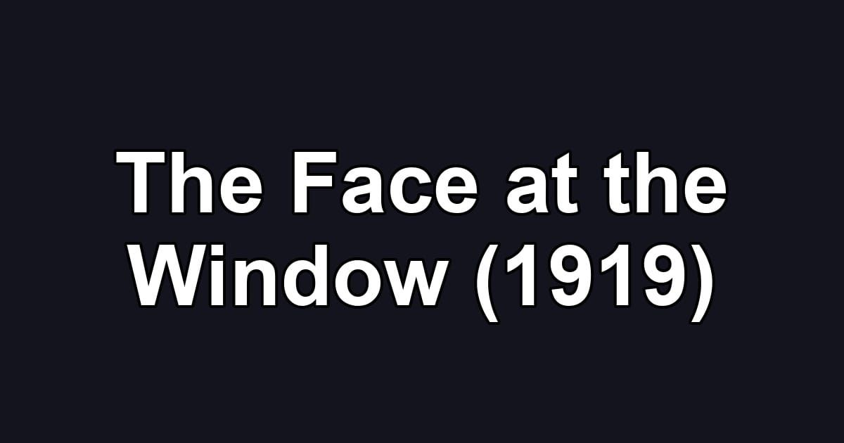 The Face at the Window (1919)