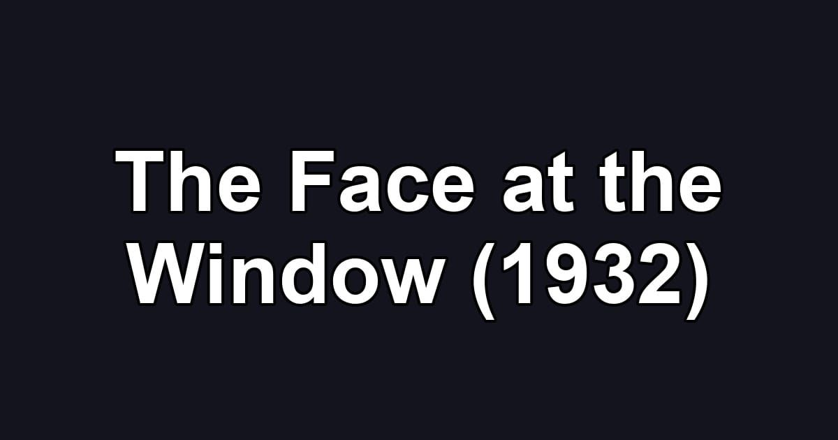 The Face at the Window (1932)