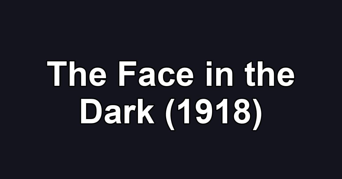 The Face in the Dark (1918)