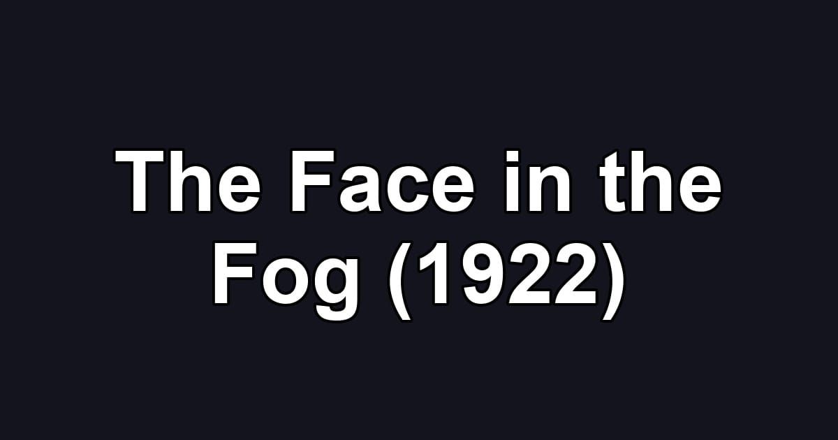 The Face in the Fog (1922)