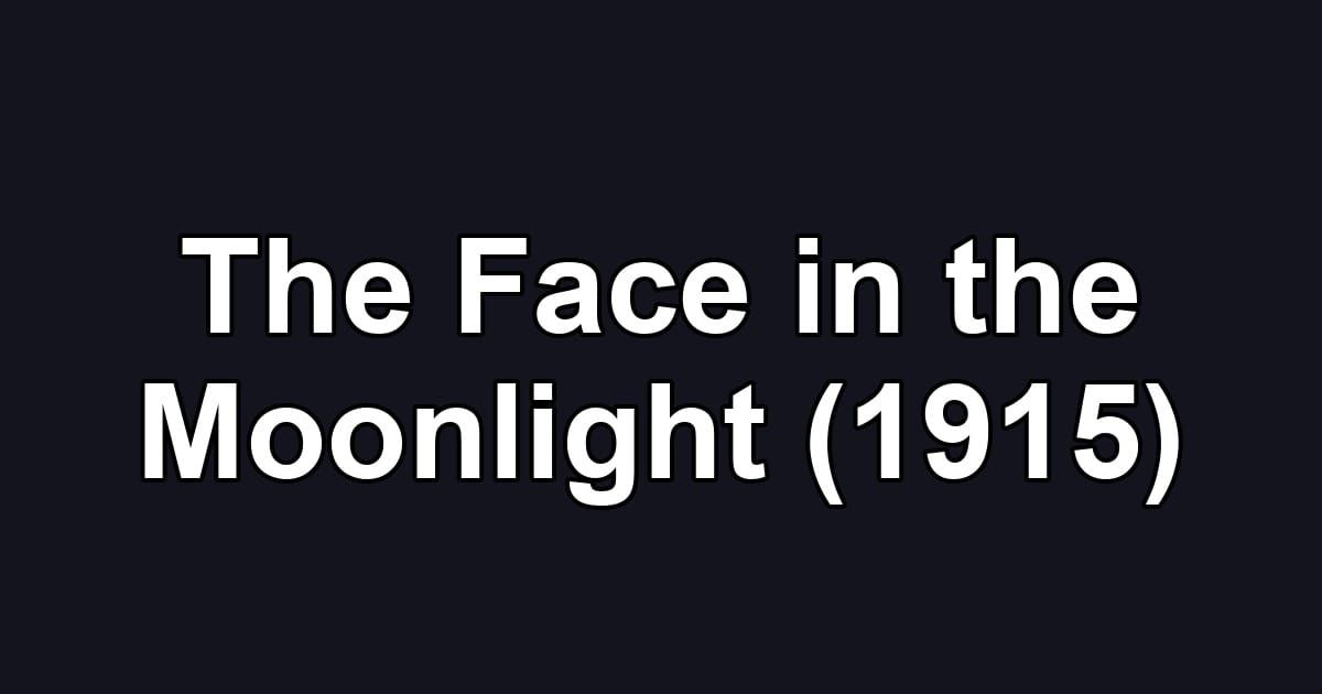 The Face in the Moonlight (1915)