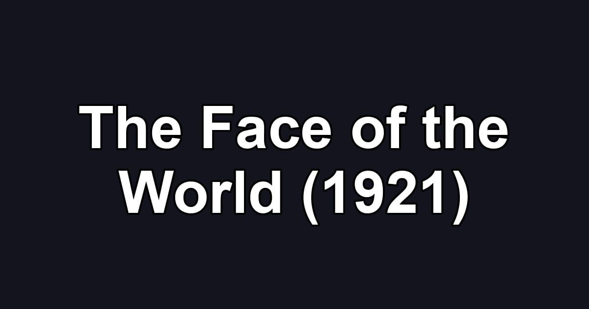 The Face of the World (1921)