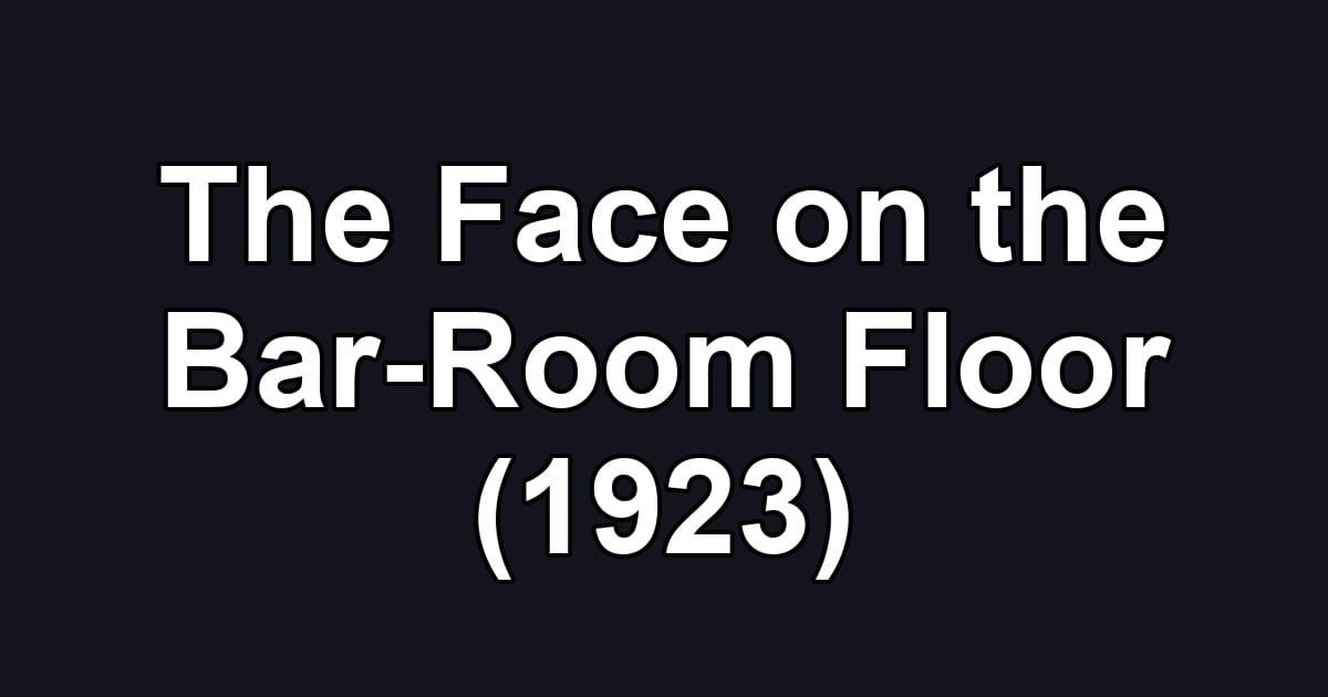 The Face on the Bar-Room Floor (1923)
