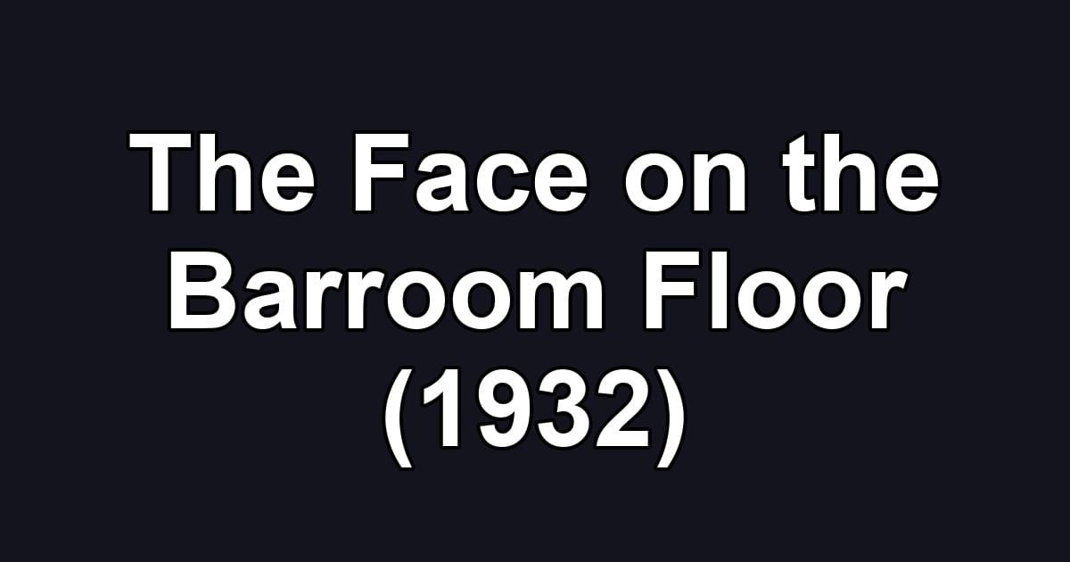 The Face on the Barroom Floor (1932)