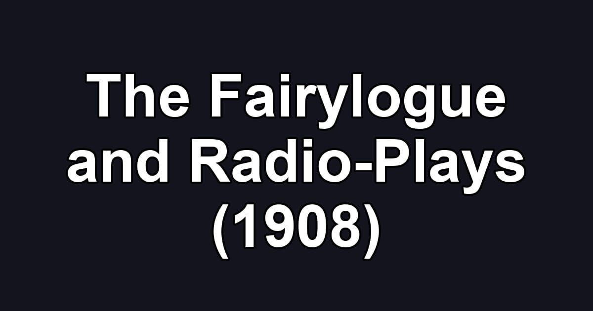 The Fairylogue and Radio-Plays (1908)