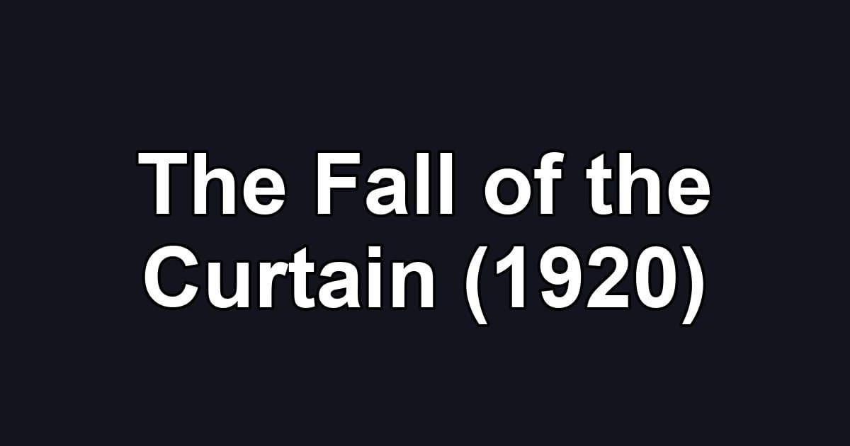 The Fall of the Curtain (1920)