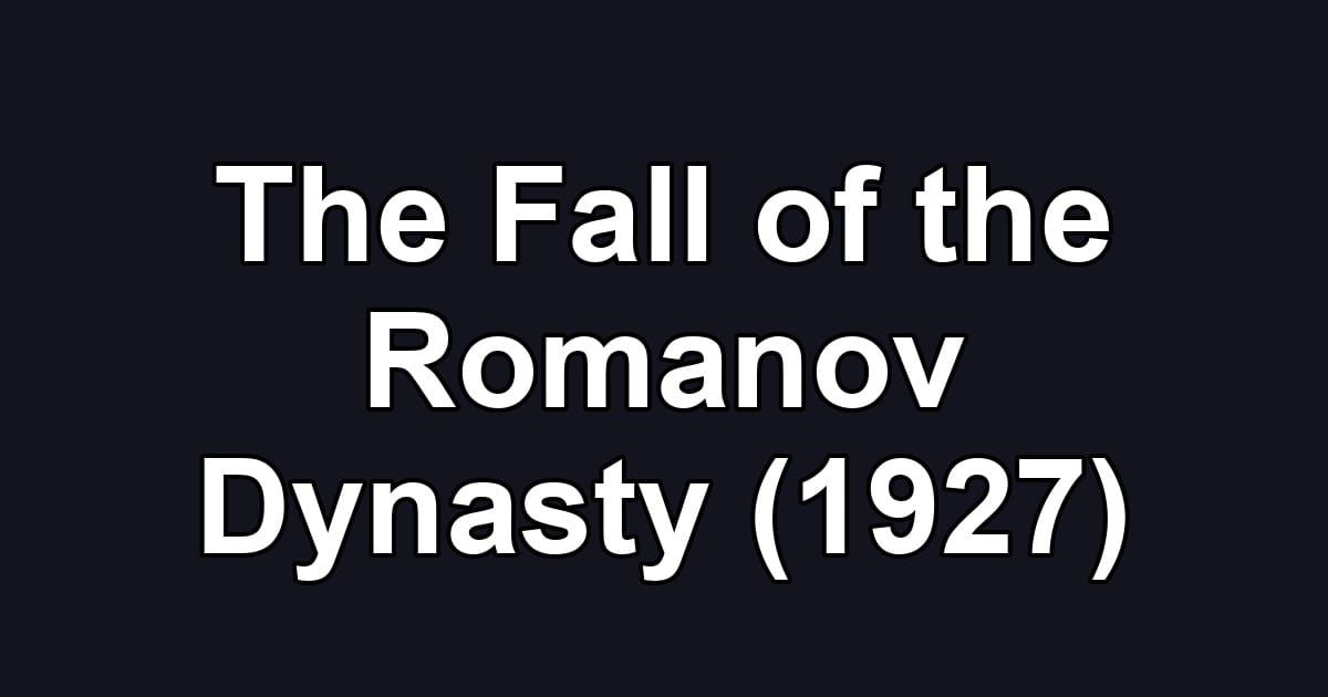 The Fall of the Romanov Dynasty (1927)