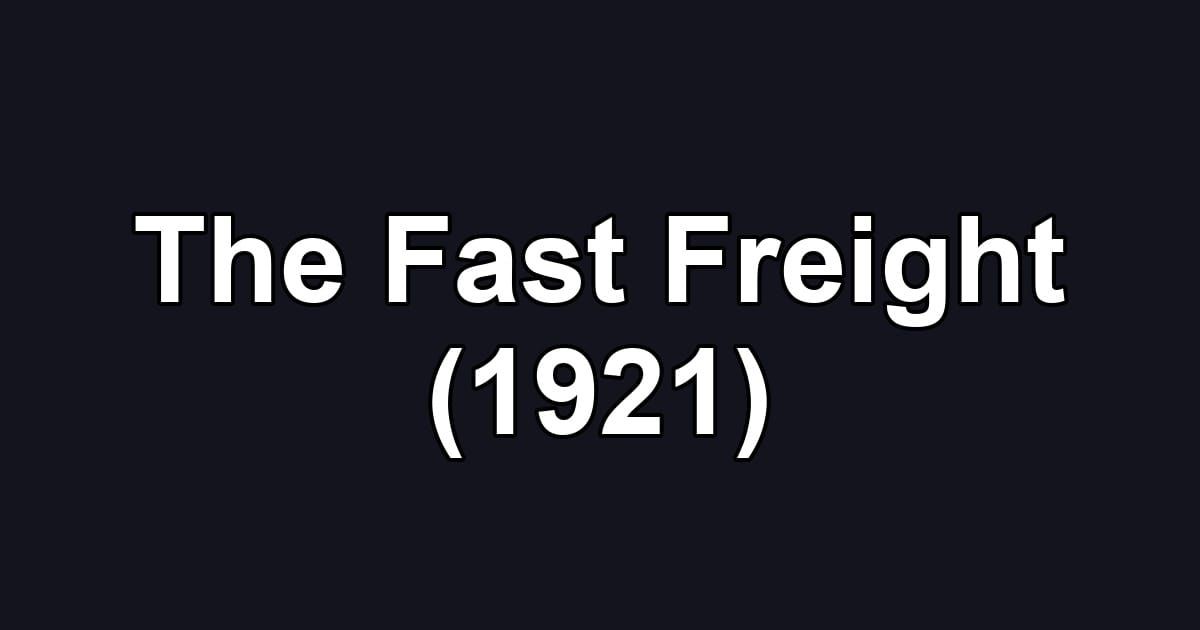 The Fast Freight (1921)