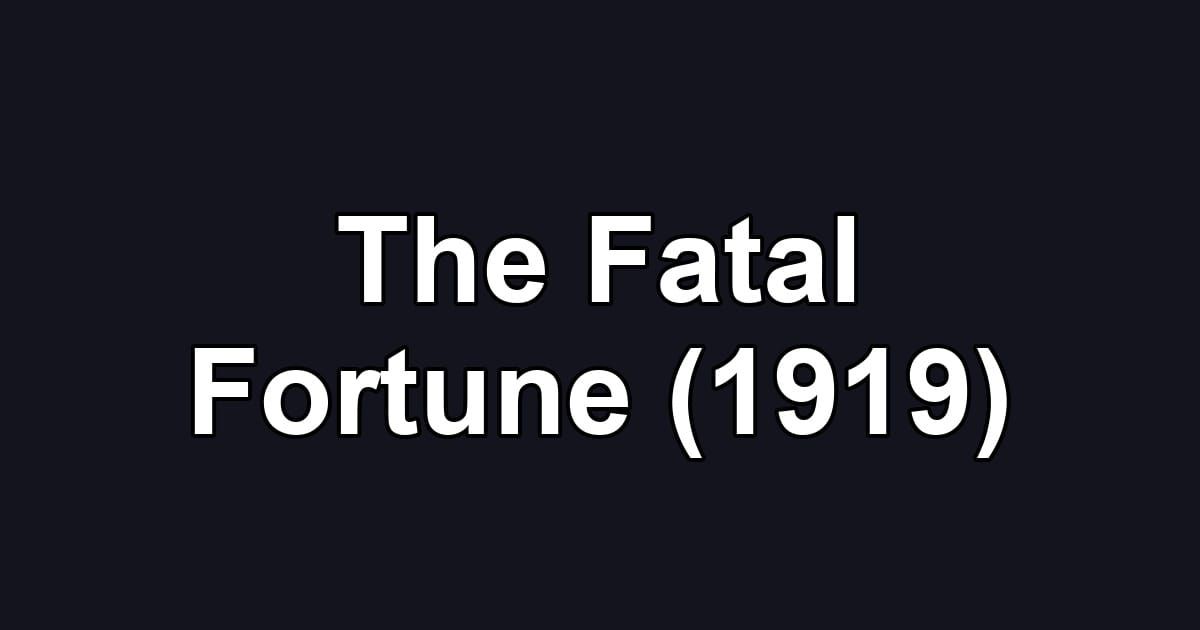 The Fatal Fortune (1919)