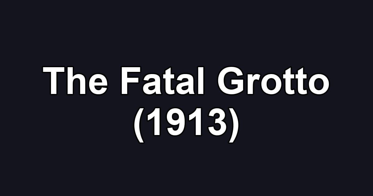The Fatal Grotto (1913)