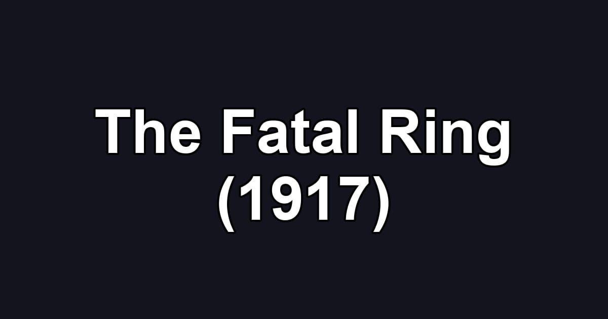 The Fatal Ring (1917)