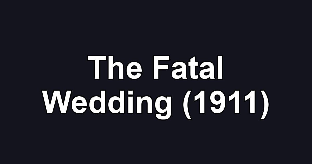 The Fatal Wedding (1911)